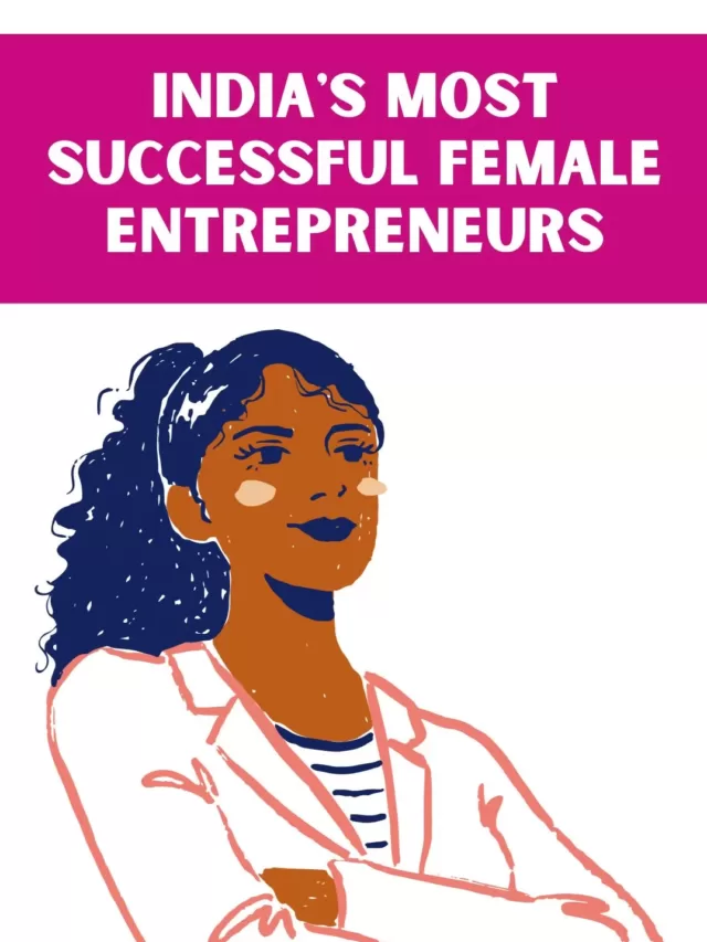 India’s Most Successful Female Entrepreneurs | Women Power